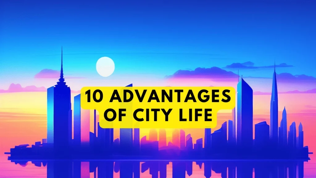 10 Advantages of city life